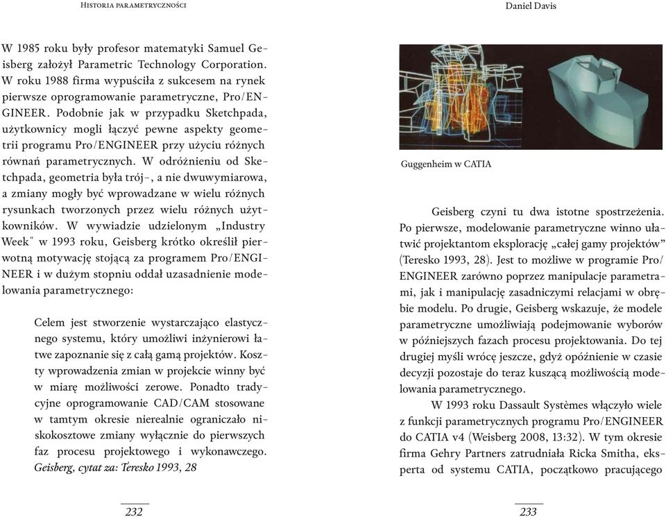 W odróżnieniu od Sketchpada, geometria była trój-, a nie dwuwymiarowa, a zmiany mogły być wprowadzane w wielu różnych rysunkach tworzonych przez wielu różnych użytkowników.