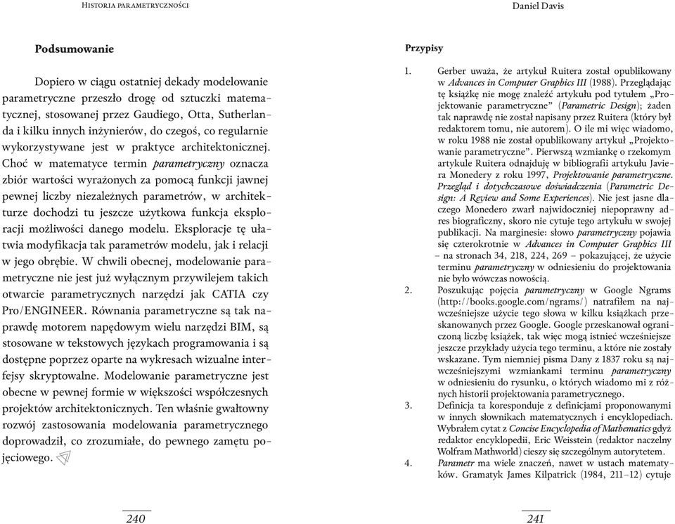 Choć w matematyce termin parametryczny oznacza zbiór wartości wyrażonych za pomocą funkcji jawnej pewnej liczby niezależnych parametrów, w architekturze dochodzi tu jeszcze użytkowa funkcja