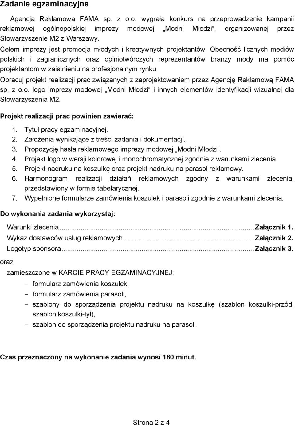 Obecno licznych mediów polskich i zagranicznych oraz opiniotwórczych reprezentantów brany mody ma pomóc projektantom w zaistnieniu na profesjonalnym rynku.