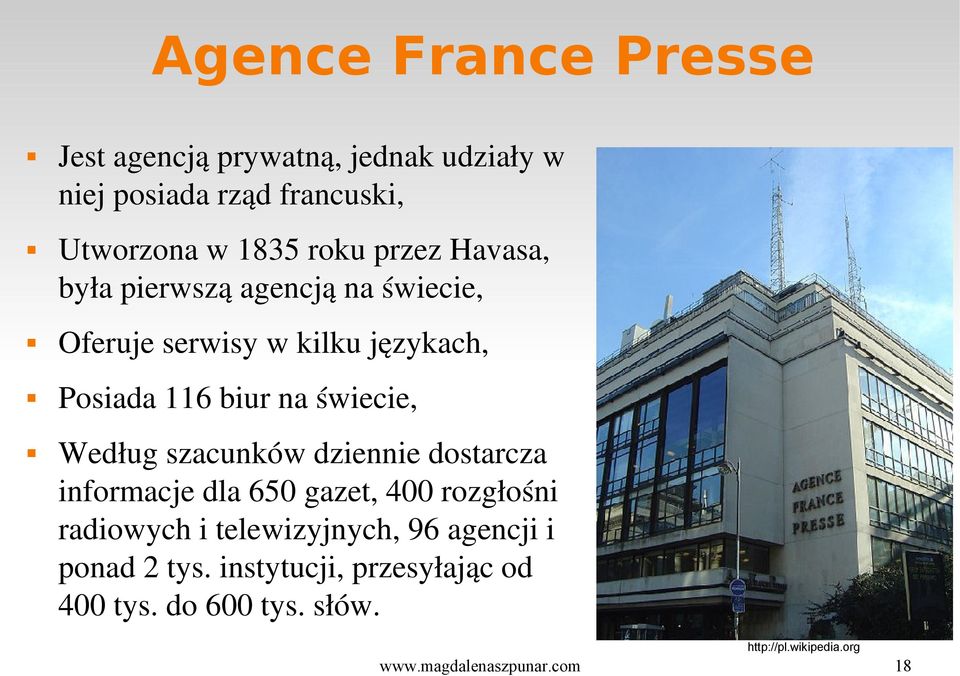 Według szacunków dziennie dostarcza informacje dla 650 gazet, 400 rozgłośni radiowych i telewizyjnych, 96 agencji