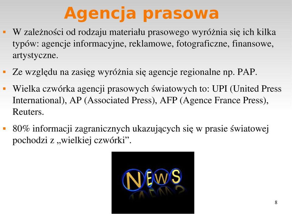 Wielka czwórka agencji prasowych światowych to: UPI (United Press International), AP (Associated Press), AFP (Agence