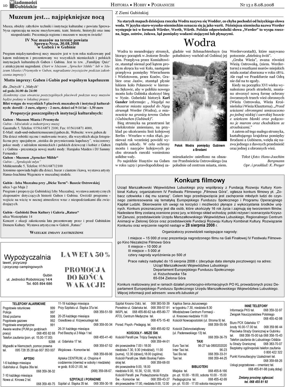 2008 w Guben i w Gubinie Program międzynarodowej nocy muzeów jest w tym roku realizowany pod kątem rodzinnym i prezentowany we wszystkich niemieckich i polskich instytucjach kulturalnych Guben i