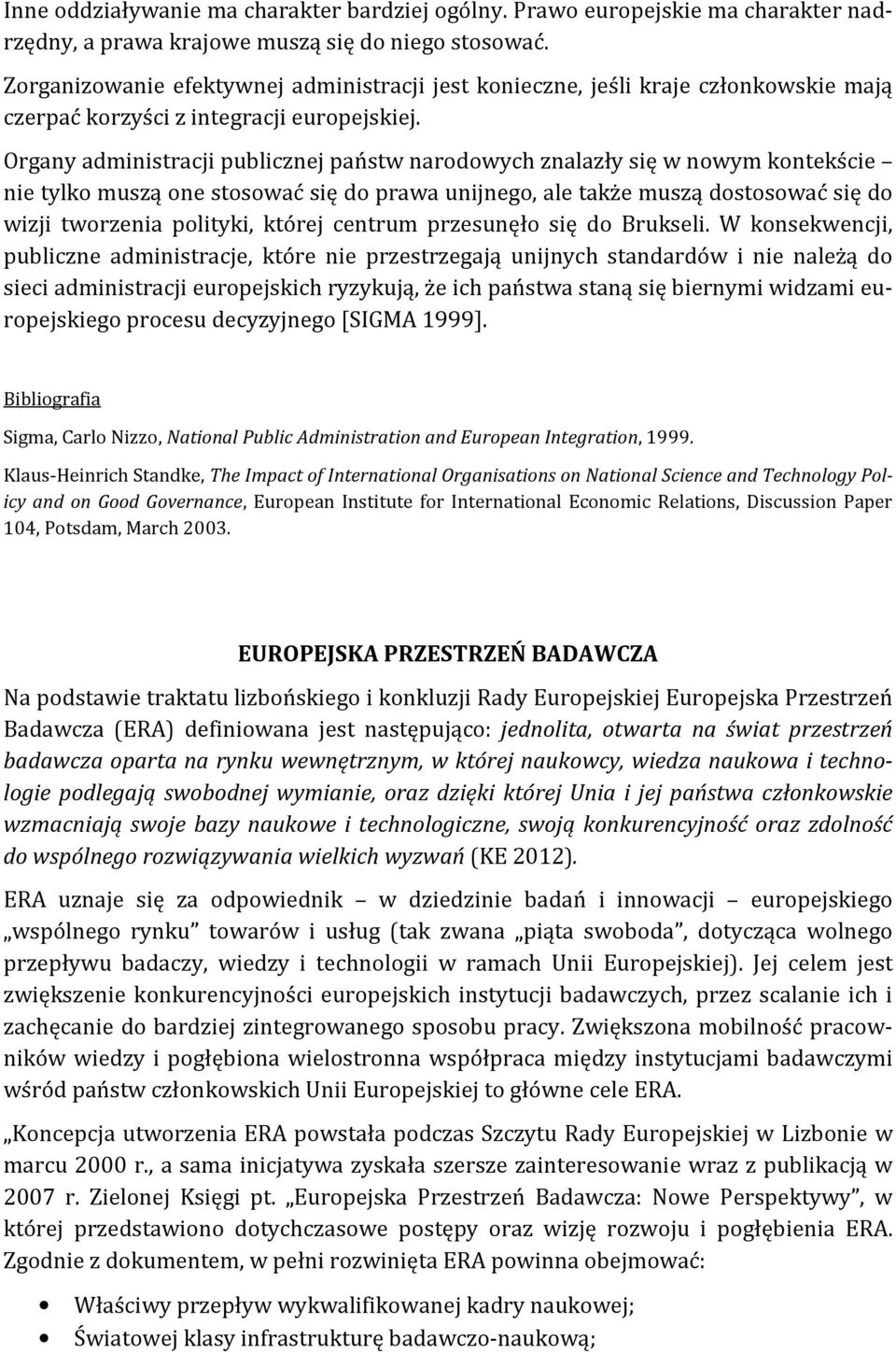 Organy administracji publicznej państw narodowych znalazły się w nowym kontekście nie tylko muszą one stosować się do prawa unijnego, ale także muszą dostosować się do wizji tworzenia polityki,