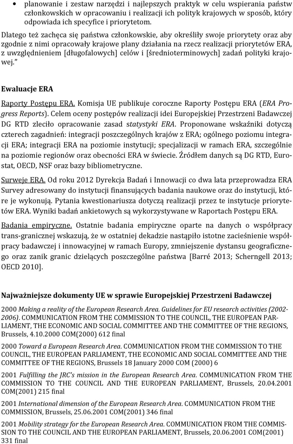 [długofalowych] celów i [średnioterminowych] zadań polityki krajowej. Ewaluacje ERA Raporty Postępu ERA. Komisja UE publikuje coroczne Raporty Postępu ERA (ERA Progress Reports).