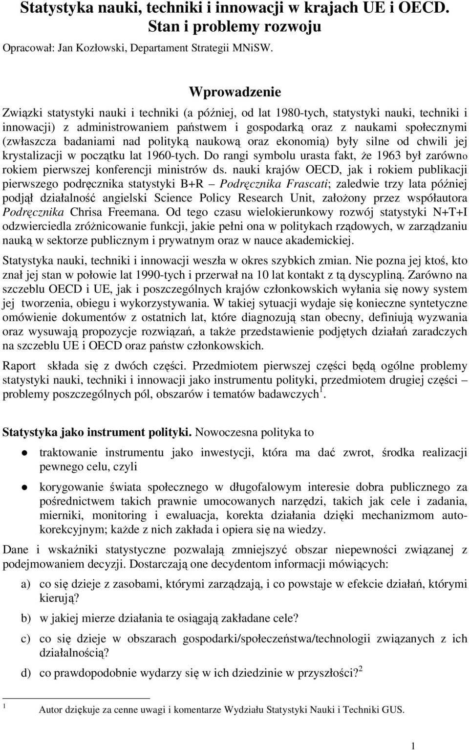 badaniami nad polityką naukową oraz ekonomią) były silne od chwili jej krystalizacji w początku lat 1960-tych.