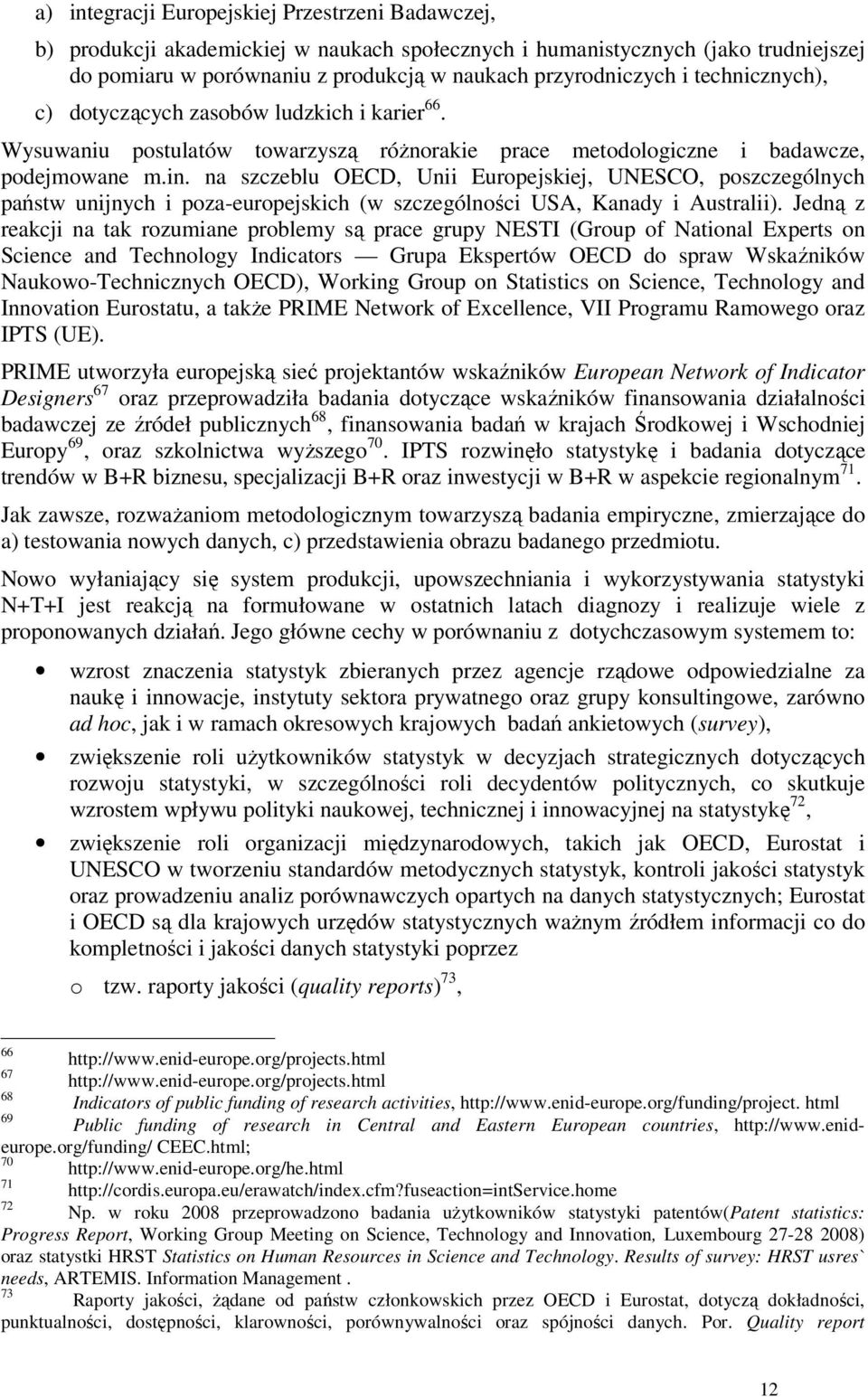 na szczeblu OECD, Unii Europejskiej, UNESCO, poszczególnych państw unijnych i poza-europejskich (w szczególności USA, Kanady i Australii).