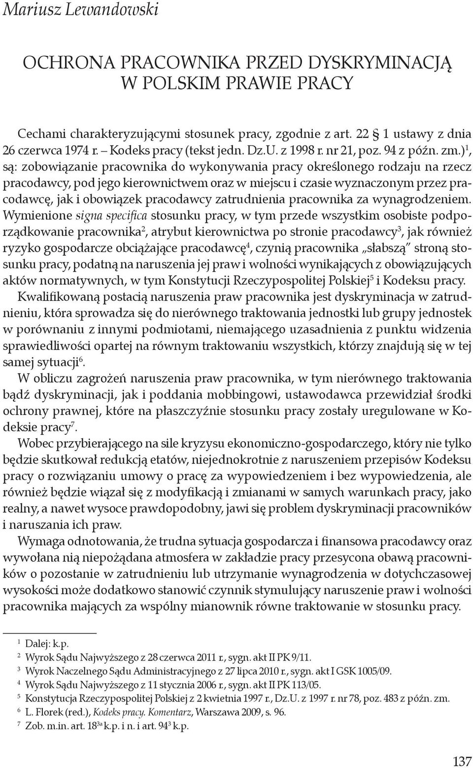 ) 1, są: zobowiązanie pracownika do wykonywania pracy określonego rodzaju na rzecz pracodawcy, pod jego kierownictwem oraz w miejscu i czasie wyznaczonym przez pracodawcę, jak i obowiązek pracodawcy