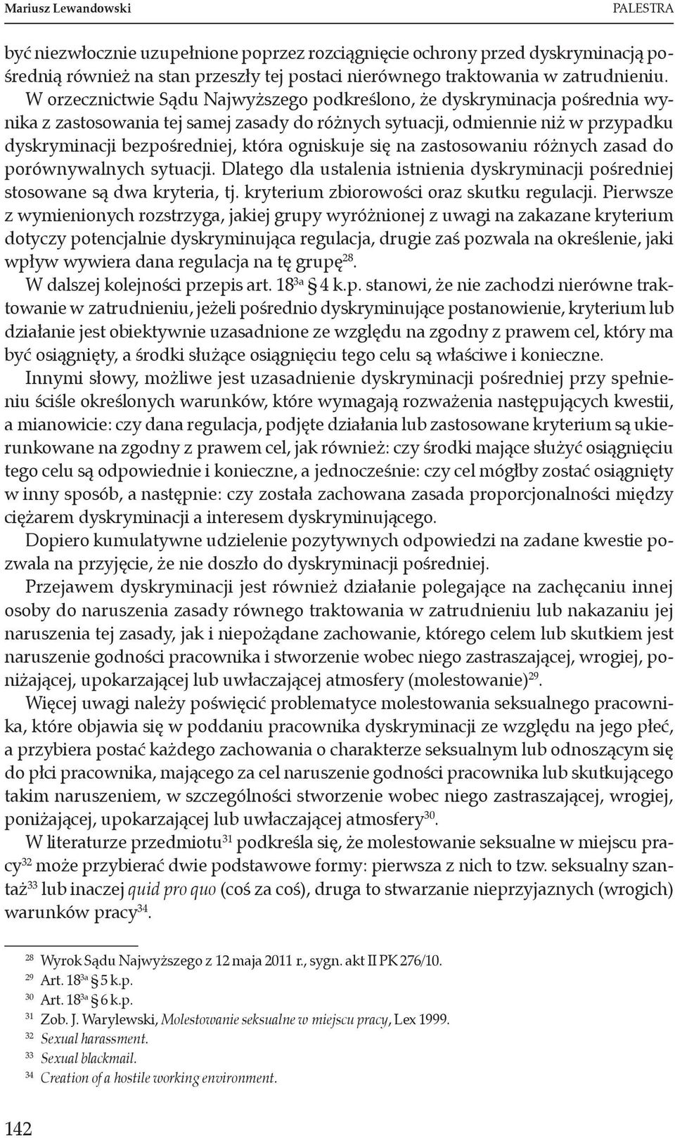 ogniskuje się na zastosowaniu różnych zasad do porównywalnych sytuacji. Dlatego dla ustalenia istnienia dyskryminacji pośredniej stosowane są dwa kryteria, tj.