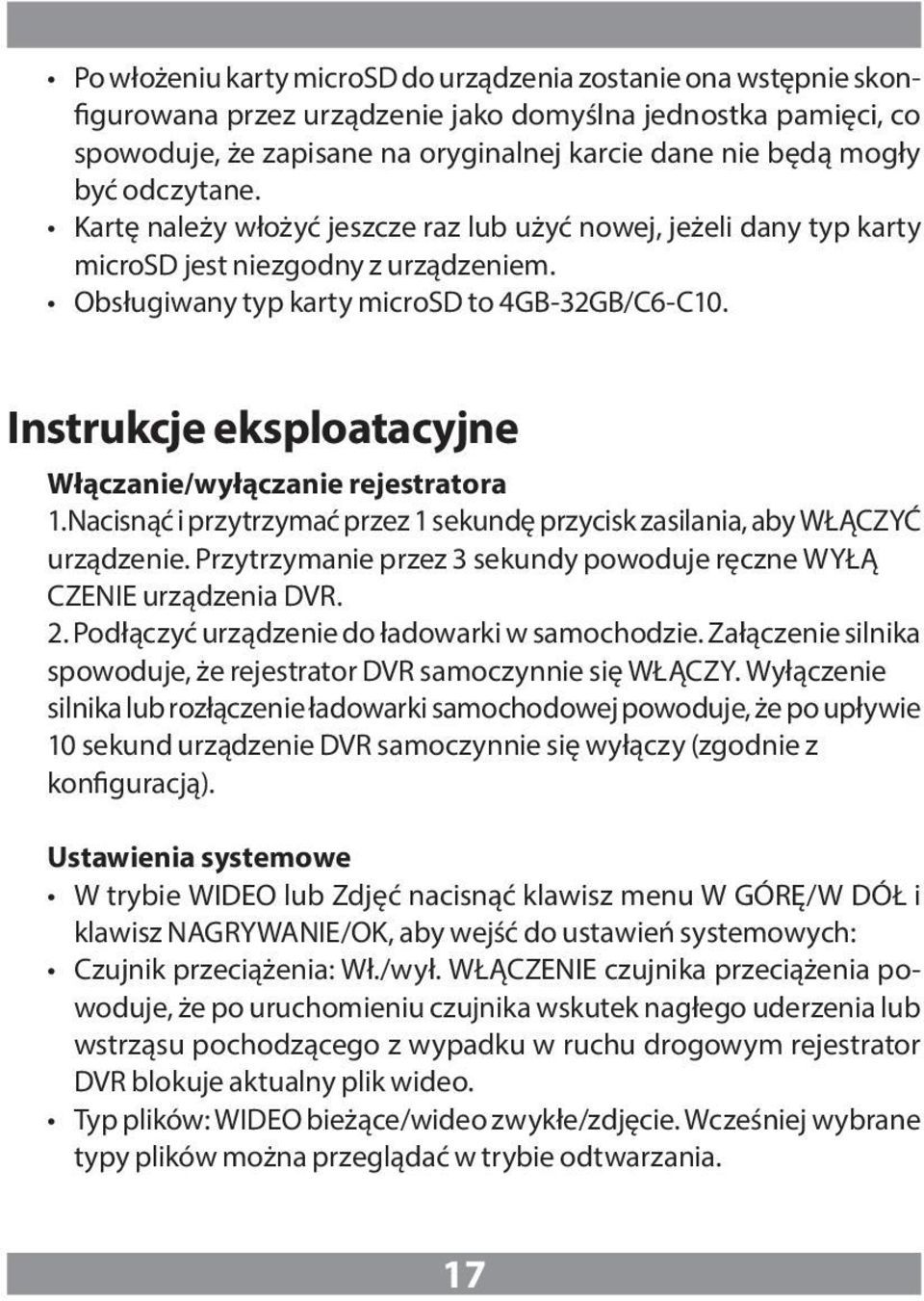 Instrukcje eksploatacyjne Włączanie/wyłączanie rejestratora 1.Nacisnąć i przytrzymać przez 1 sekundę przycisk zasilania, aby WŁĄCZYĆ urządzenie.