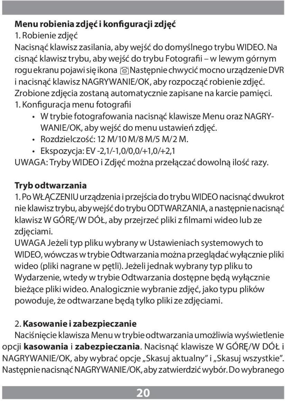 zdjęć. Zrobione zdjęcia zostaną automatycznie zapisane na karcie pamięci. 1.