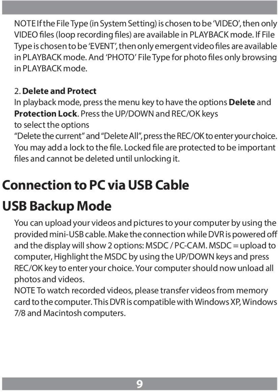 Delete and Protect In playback mode, press the menu key to have the options Delete and Protection Lock.