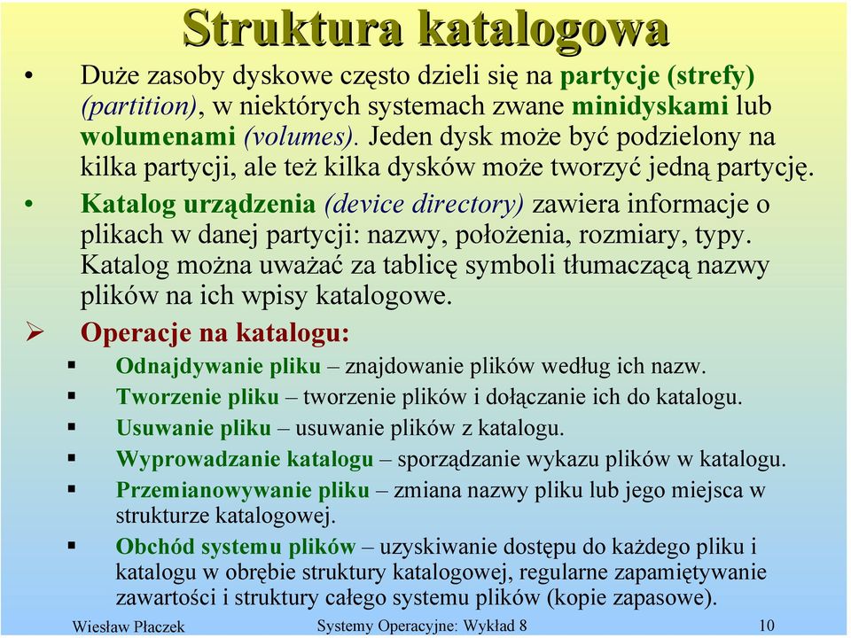 Katalog urządzenia (device directory) zawiera informacje o plikach w danej partycji: nazwy, położenia, rozmiary, typy.