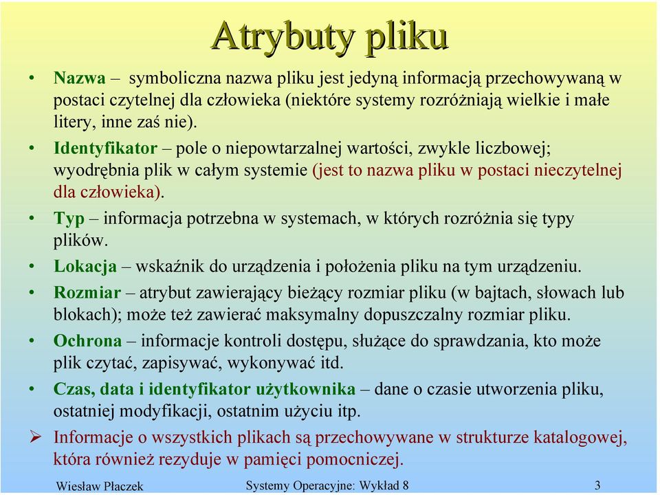 Typ informacja potrzebna w systemach, w których rozróżnia się typy plików. Lokacja wskaźnik do urządzenia i położenia pliku na tym urządzeniu.