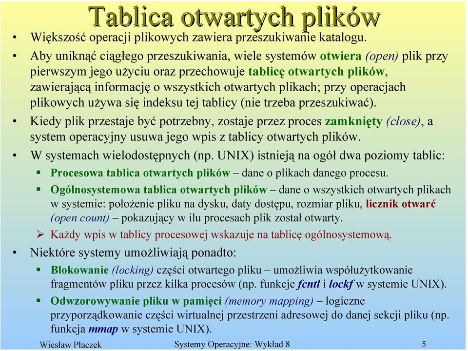 przy operacjach plikowych używa się indeksu tej tablicy (nie trzeba przeszukiwać).