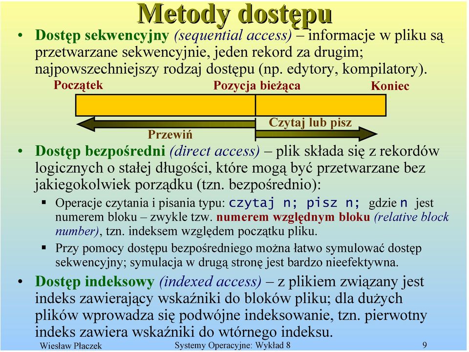 porządku (tzn. bezpośrednio): Operacje czytania i pisania typu: czytaj n; pisz n; gdzie n jest numerem bloku zwykle tzw. numerem względnym bloku (relative block number), tzn.