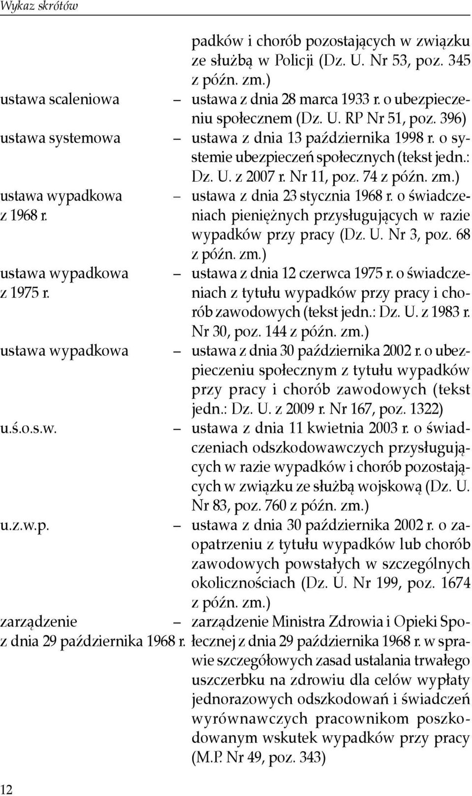 396) ustawa z dnia 13 października 1998 r. o systemie ubezpieczeń społecznych (tekst jedn.: Dz. U. z 2007 r. Nr 11, poz. 74 z późn. zm.) ustawa z dnia 23 stycznia 1968 r.