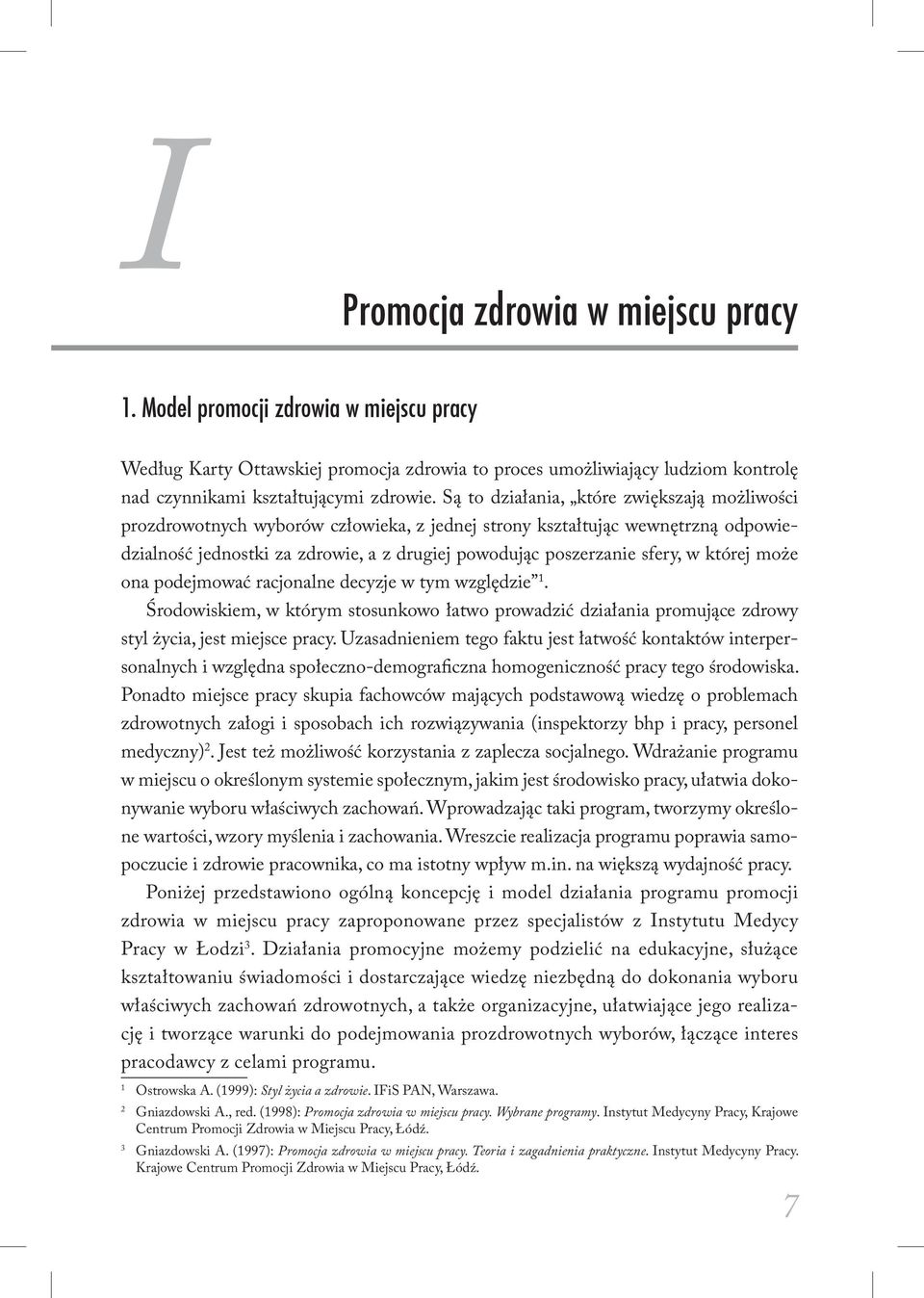 której może ona podejmować racjonalne decyzje w tym względzie 1. Środowiskiem, w którym stosunkowo łatwo prowadzić działania promujące zdrowy styl życia, jest miejsce pracy.