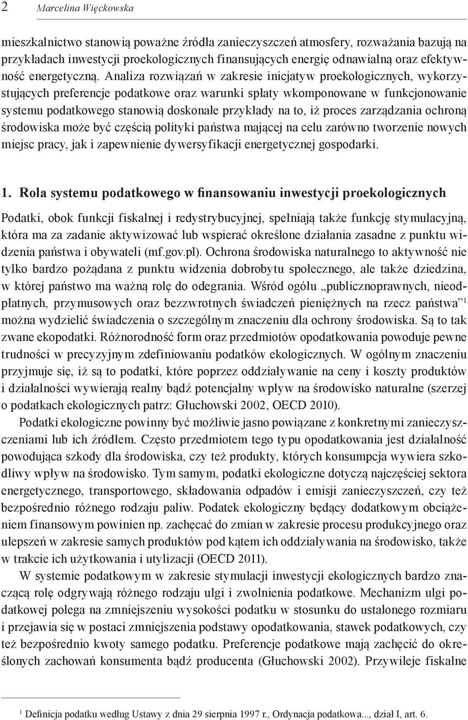 Analiza rozwiązań w zakresie inicjatyw proekologicznych, wykorzystujących preferencje podatkowe oraz warunki spłaty wkomponowane w funkcjonowanie systemu podatkowego stanowią doskonałe przykłady na