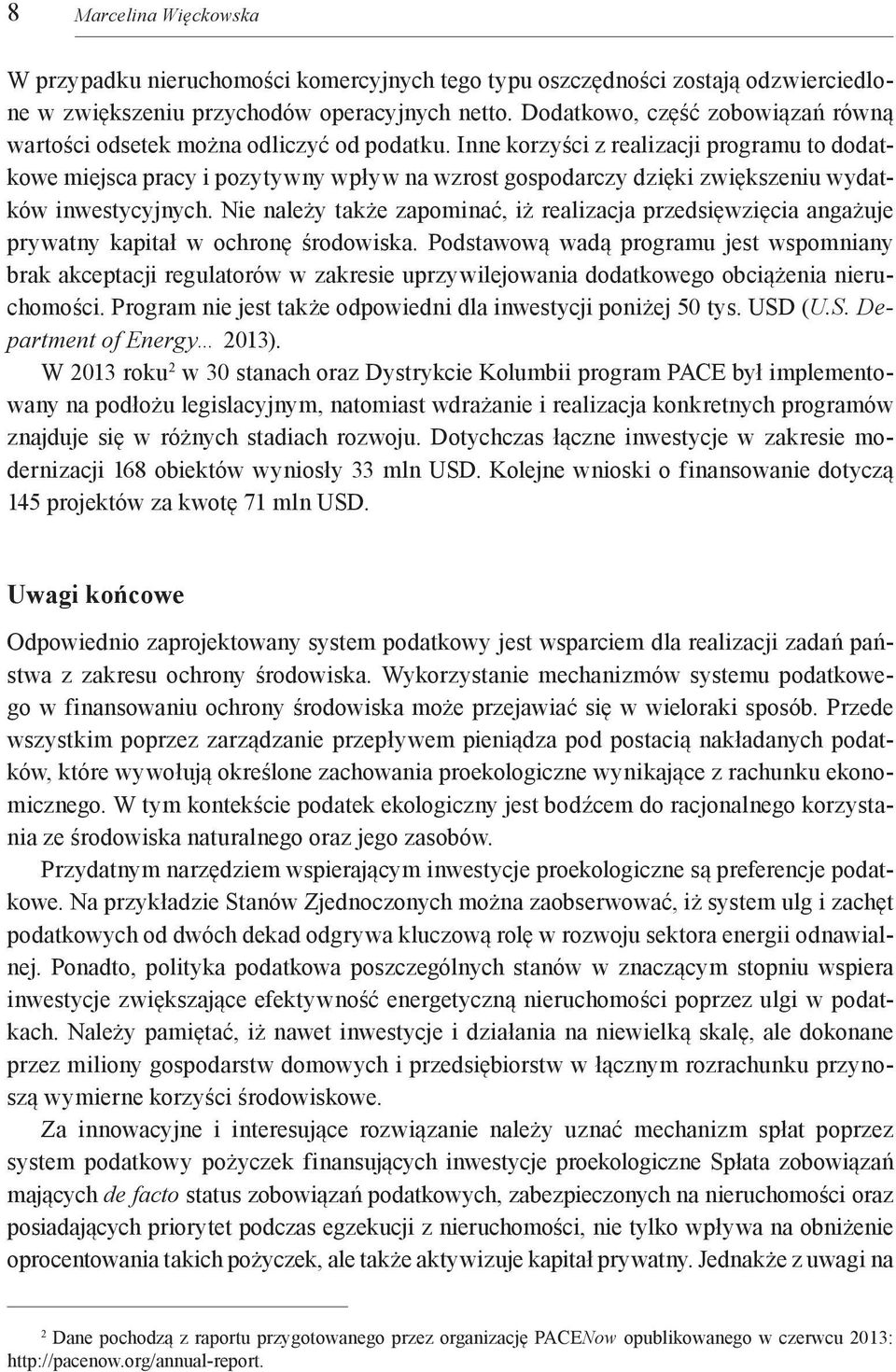 Inne korzyści z realizacji programu to dodatkowe miejsca pracy i pozytywny wpływ na wzrost gospodarczy dzięki zwiększeniu wydatków inwestycyjnych.