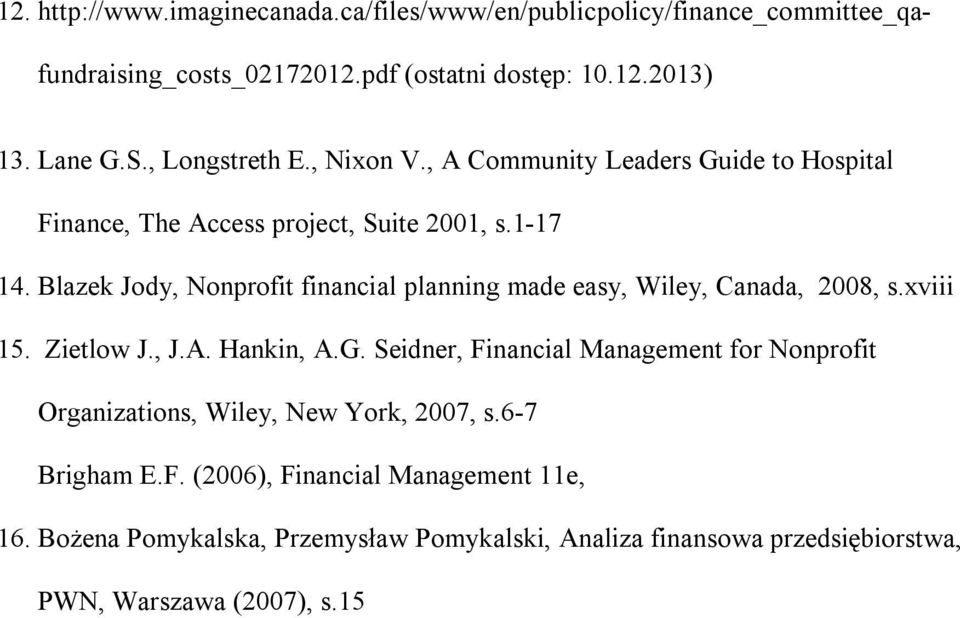 Blazek Jody, Nonprofit financial planning made easy, Wiley, Canada, 2008, s.xviii 15. Zietlow J., J.A. Hankin, A.G.