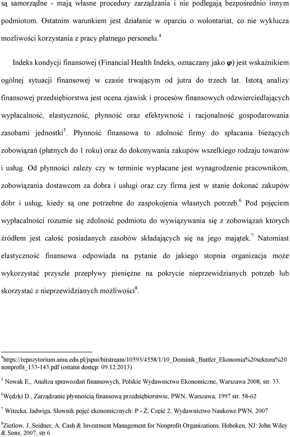 4 Indeks kondycji finansowej (Financial Health Indeks, oznaczany jako φ) jest wskaźnikiem ogólnej sytuacji finansowej w czasie trwającym od jutra do trzech lat.