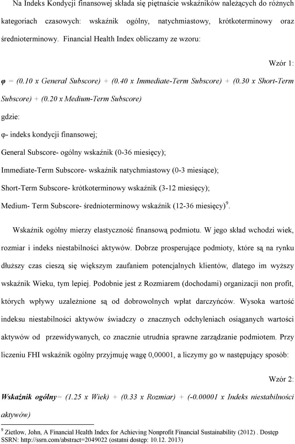 20 x Medium-Term Subscore) gdzie: φ- indeks kondycji finansowej; General Subscore- ogólny wskaźnik (0-36 miesięcy); Immediate-Term Subscore- wskaźnik natychmiastowy (0-3 miesiące); Short-Term