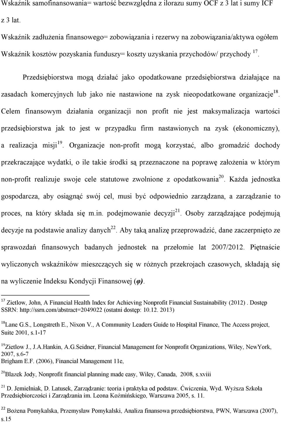 Przedsiębiorstwa mogą działać jako opodatkowane przedsiębiorstwa działające na zasadach komercyjnych lub jako nie nastawione na zysk nieopodatkowane organizacje 18.