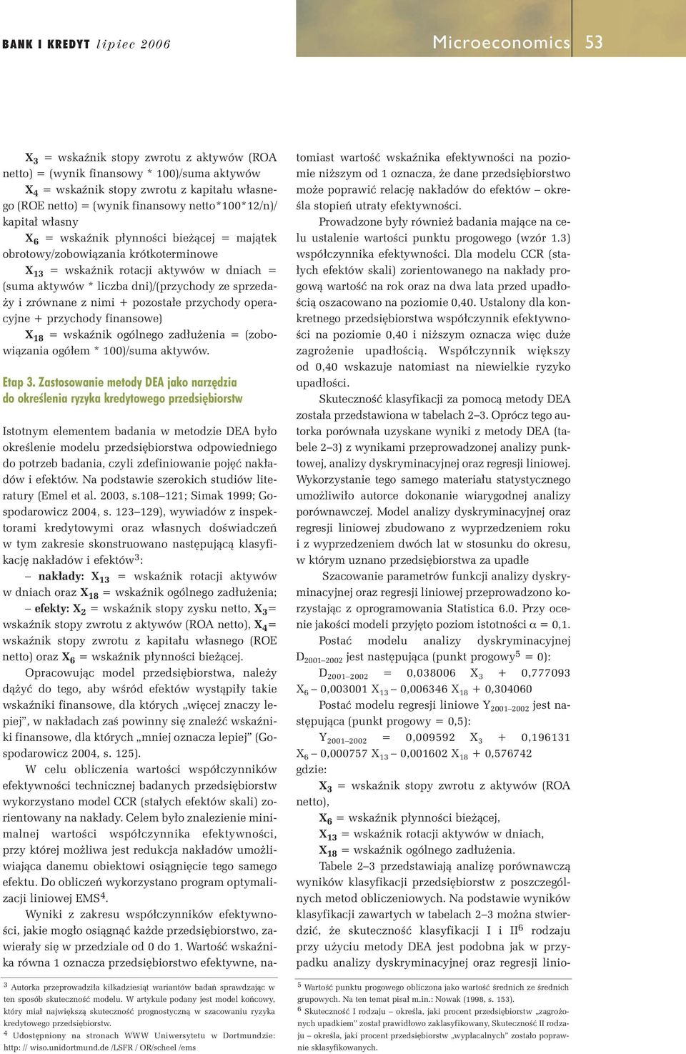 dni)/(przychody ze sprzeda- y i zrównane z nimi + pozosta e przychody operacyjne + przychody finansowe) X 18 = wskaênik ogólnego zad u enia = (zobowiàzania ogó em * 100)/suma aktywów. Etap 3.