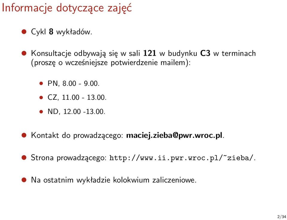 potwierdzenie mailem): PN, 8.00-9.00. CZ, 11.00-13.00. ND, 12.00-13.00. Kontakt do prowadzącego: maciej.