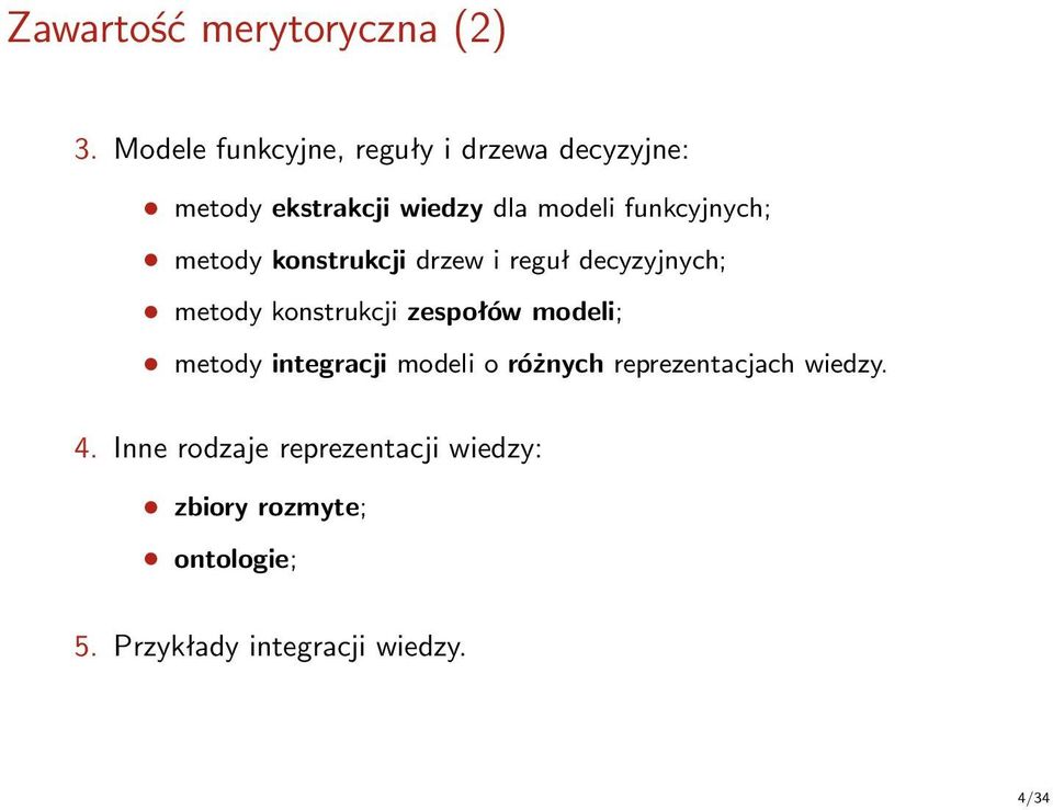 funkcyjnych; metody konstrukcji drzew i reguł decyzyjnych; metody konstrukcji zespołów