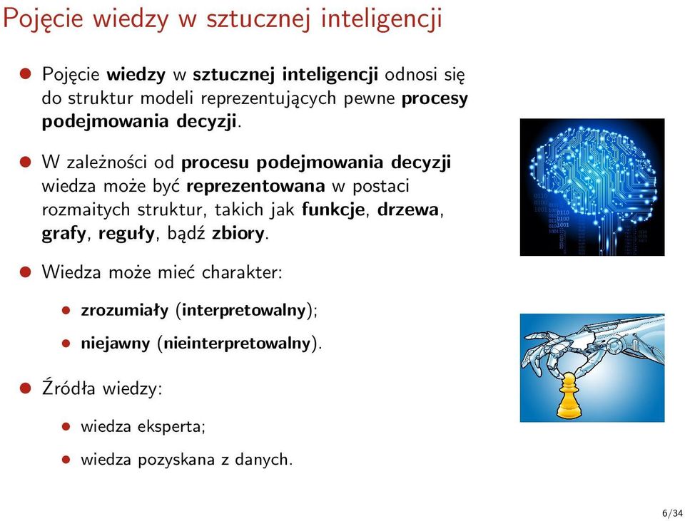 W zależności od procesu podejmowania decyzji wiedza może być reprezentowana w postaci rozmaitych struktur, takich jak