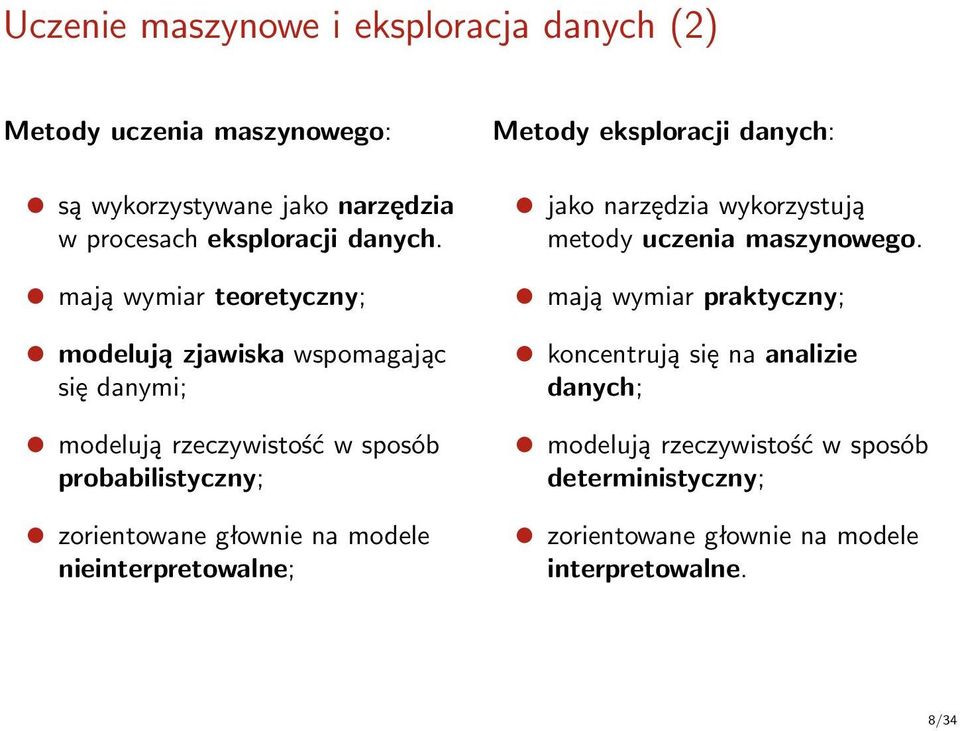 na modele nieinterpretowalne; Metody eksploracji danych: jako narzędzia wykorzystują metody uczenia maszynowego.