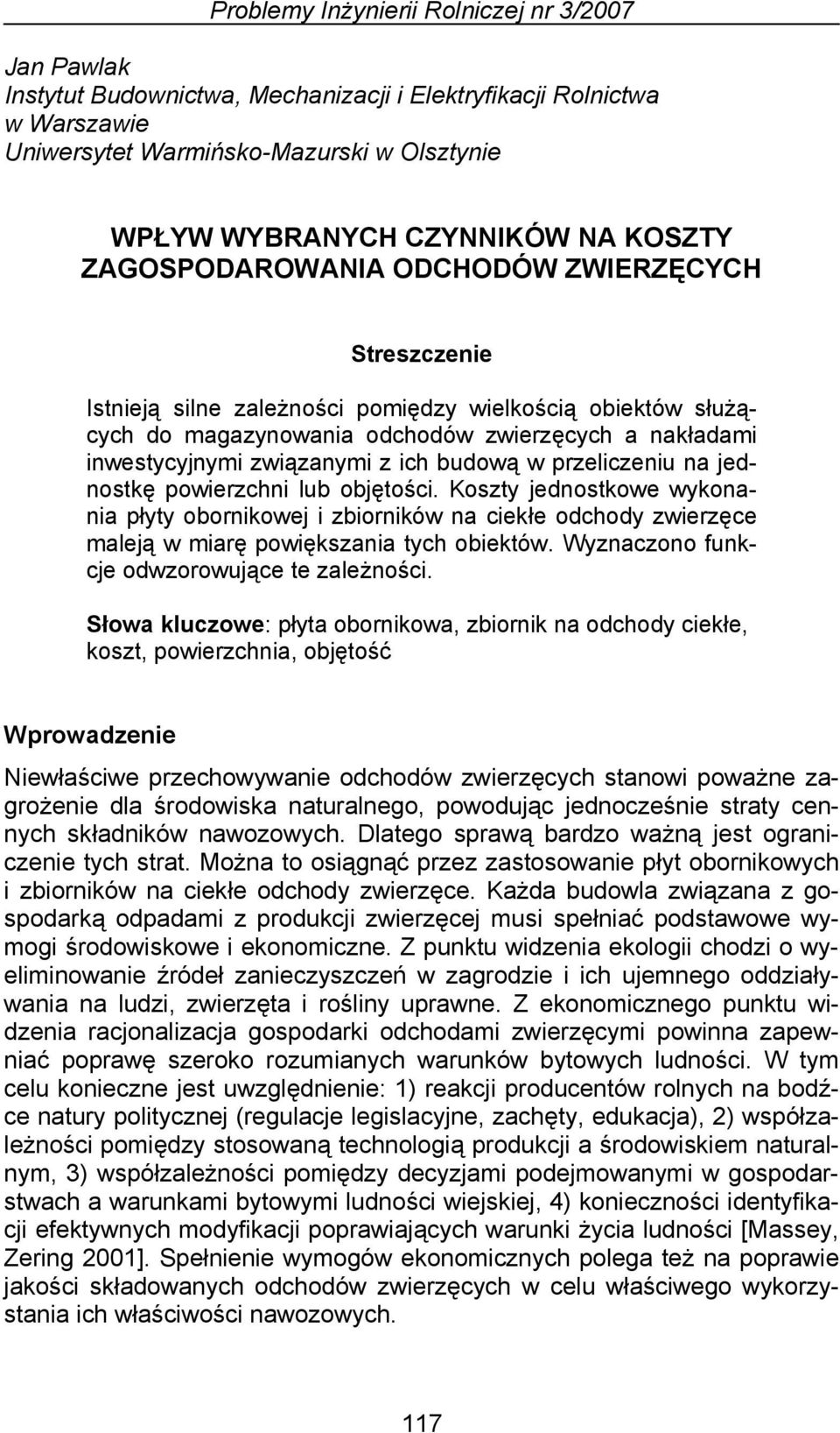 z ich budową w przeliczeniu na jednostkę powierzchni lub objętości. Koszty jednostkowe wykonania płyty obornikowej i zbiorników na ciekłe odchody zwierzęce maleją w miarę powiększania tych obiektów.