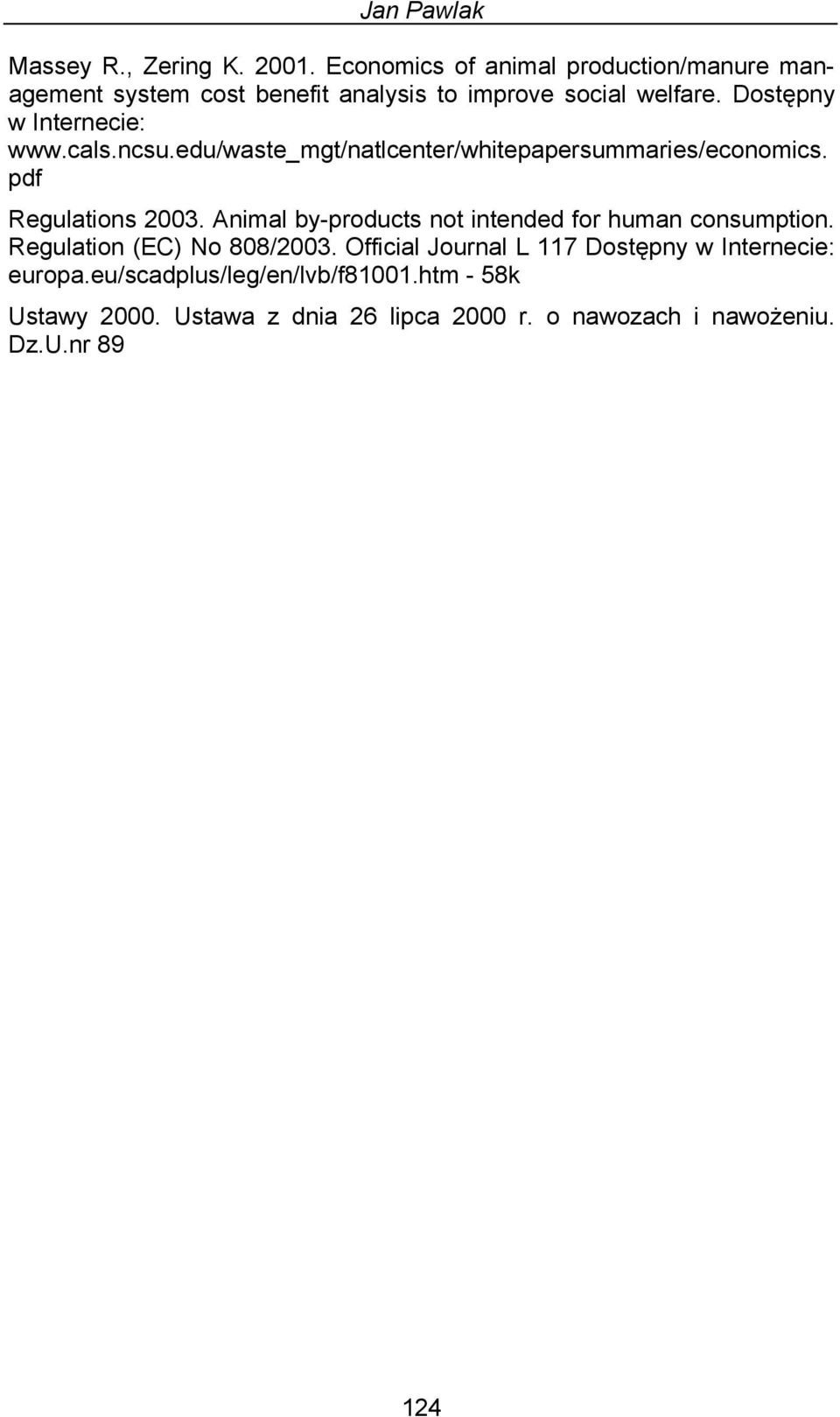 Dostępny w Internecie: www.cals.ncsu.edu/waste_mgt/natlcenter/whitepapersummaries/economics. pdf Regulations 2003.