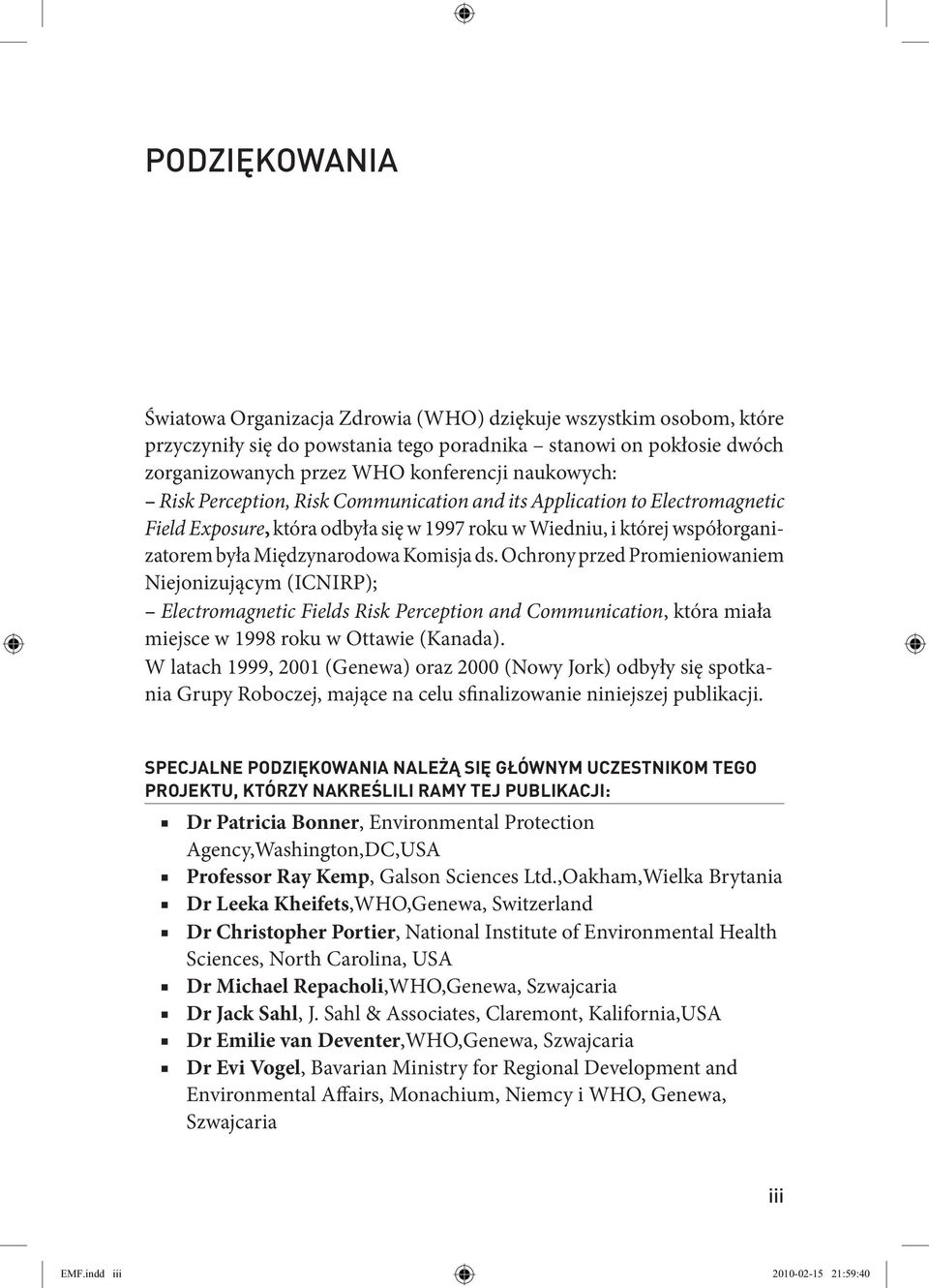 ds. Ochrony przed Promieniowaniem Niejonizującym (ICNIRP); Electromagnetic Fields Risk Perception and Communication, która miała miejsce w 1998 roku w Ottawie (Kanada).