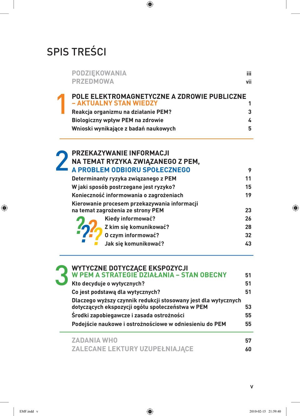 z PEM 11 W jaki sposób postrzegane jest ryzyko? 15 Konieczność informowania o zagrożeniach 19 Kierowanie procesem przekazywania informacji na temat zagrożenia ze strony PEM 23 Kiedy informować?