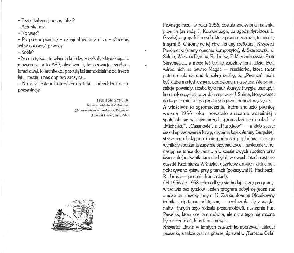 - No a ja jestem historykiem sztuki - odrzekłem na tę prezentację. PIOTR SKRZYNECKI fragment ar t yku ł u Pod Baranami (pierwszy a rt yku ł o Piwnicy pod Baranami).. Dziennik Polski. maj 1956 r.