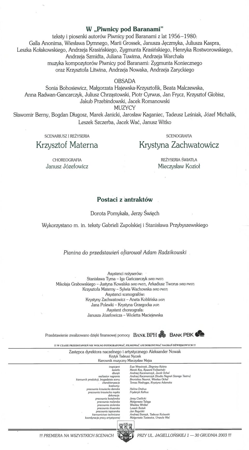 Krzysztofa Litwina, Andrzeja Nowaka, Andrzeja Zaryckiego OBSADA Sonia Bohosiewicz, Małgorzata Hajewska-Krzysztofik, Beata Malczewska, Anna Radwan-Gancarczyk, Juliusz Chrząstowski, Piotr Cyrwus, Jan