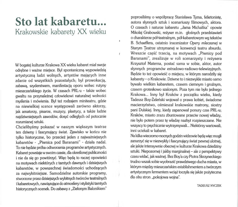 życia. W czasach PRL-u - także wobec gwałtu na przynależnej człowiekowi naturalnej wolności myślenia i mówienia.