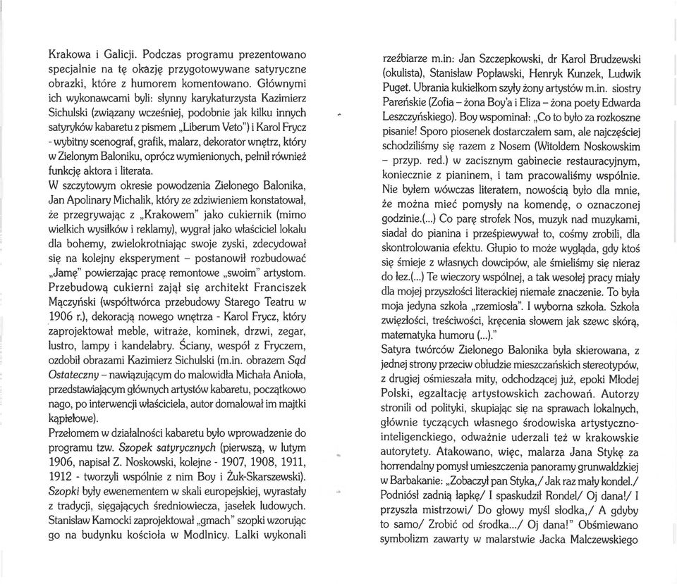 grafik, malarz, dekorator wnętrz, który w Zielonym Baloniku, oprócz wymienionych, pełnił również funkcję aktora i literata.