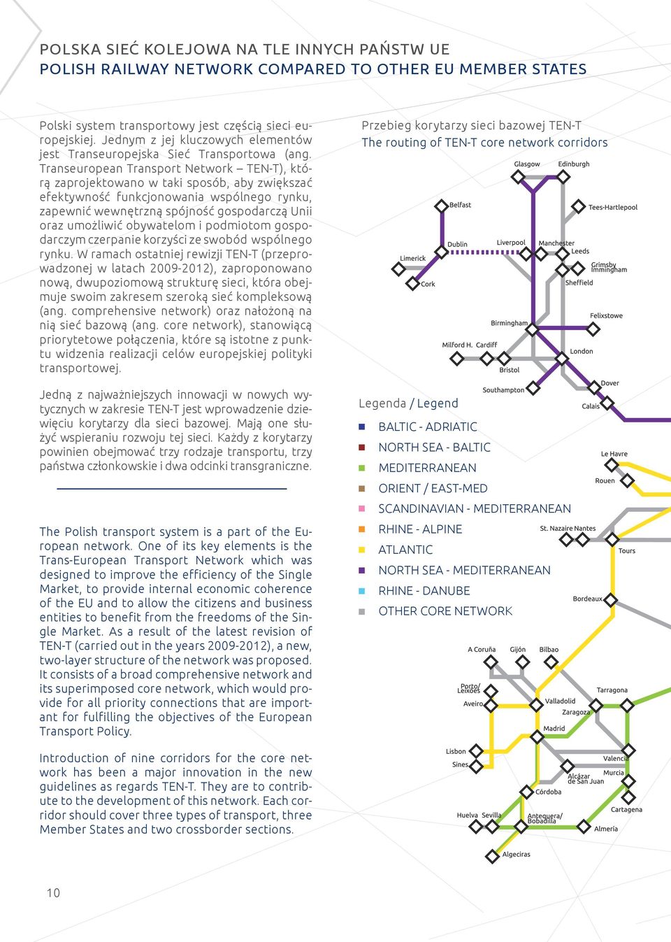 Transeuropean Transport Network TEN-T), którą zaprojektowano w taki sposób, aby zwiększać efektywność funkcjonowania wspólnego rynku, zapewnić wewnętrzną spójność gospodarczą Unii oraz umożliwić