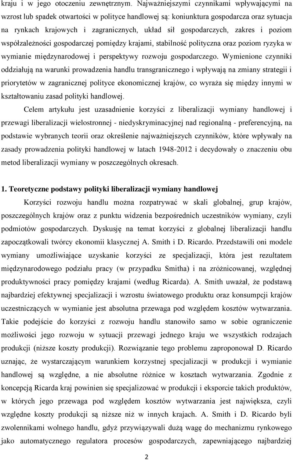 zakres i poziom współzależności gospodarczej pomiędzy krajami, stabilność polityczna oraz poziom ryzyka w wymianie międzynarodowej i perspektywy rozwoju gospodarczego.