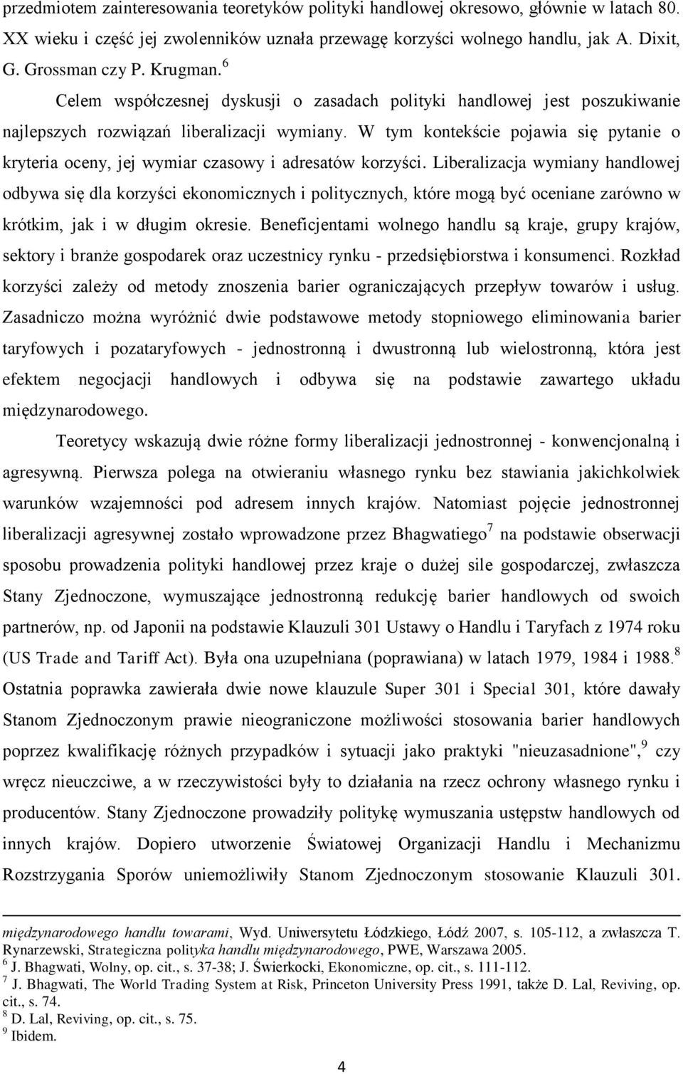 W tym kontekście pojawia się pytanie o kryteria oceny, jej wymiar czasowy i adresatów korzyści.