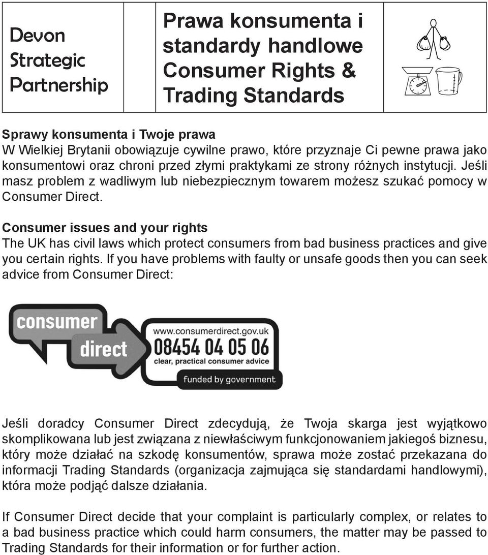 Consumer issues and your rights The UK has civil laws which protect consumers from bad business practices and give you certain rights.