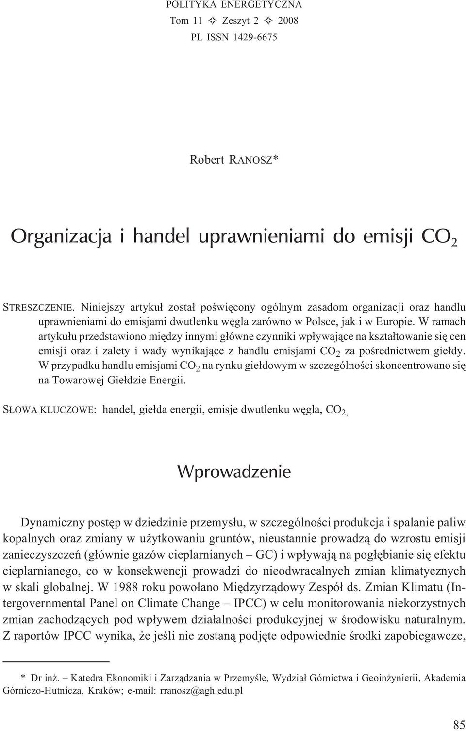 W ramach artyku³u przedstawiono miêdzy innymi g³ówne czynniki wp³ywaj¹ce na kszta³towanie siê cen emisji oraz i zalety i wady wynikaj¹ce z handlu emisjami CO 2 za poœrednictwem gie³dy.