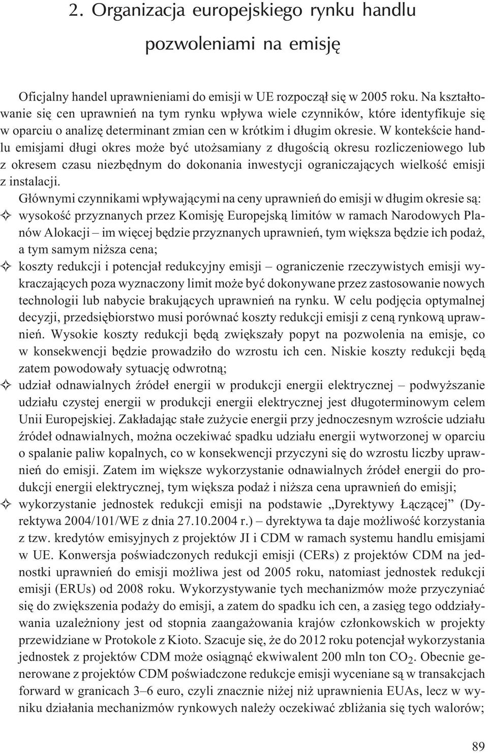 W kontekœcie handlu emisjami d³ugi okres mo e byæ uto samiany z d³ugoœci¹ okresu rozliczeniowego lub z okresem czasu niezbêdnym do dokonania inwestycji ograniczaj¹cych wielkoœæ emisji z instalacji.