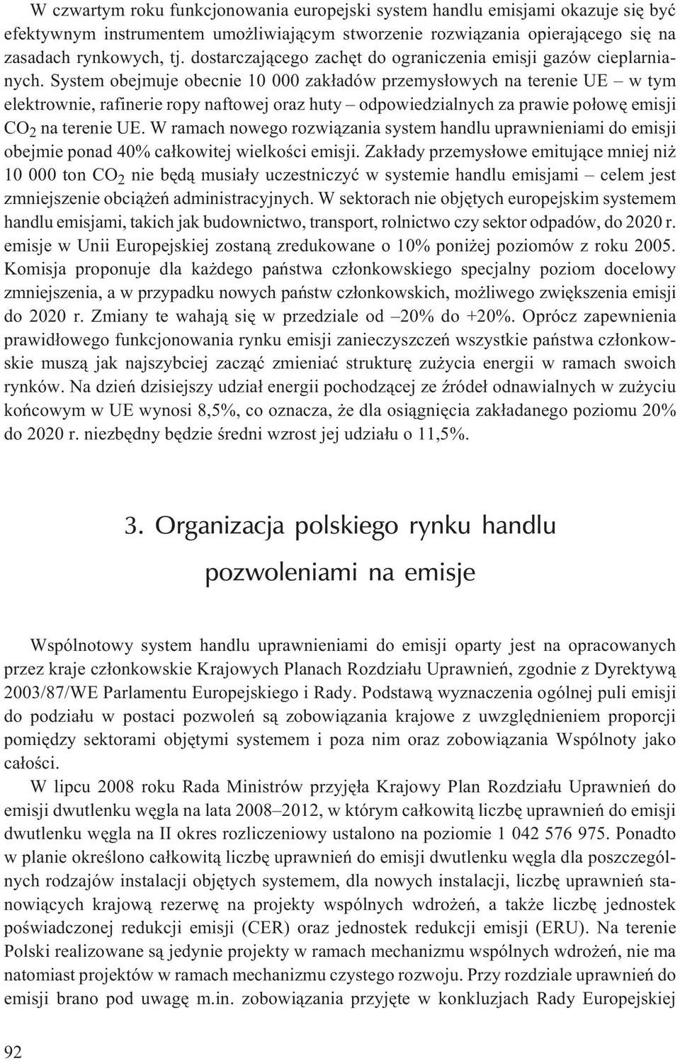 System obejmuje obecnie 10 000 zak³adów przemys³owych na terenie UE w tym elektrownie, rafinerie ropy naftowej oraz huty odpowiedzialnych za prawie po³owê emisji CO 2 na terenie UE.