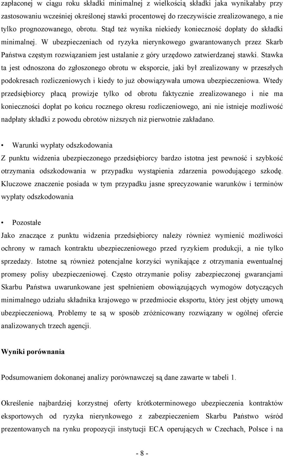 W ubezpieczeniach od ryzyka nierynkowego gwarantowanych przez Skarb Państwa częstym rozwiązaniem jest ustalanie z góry urzędowo zatwierdzanej stawki.