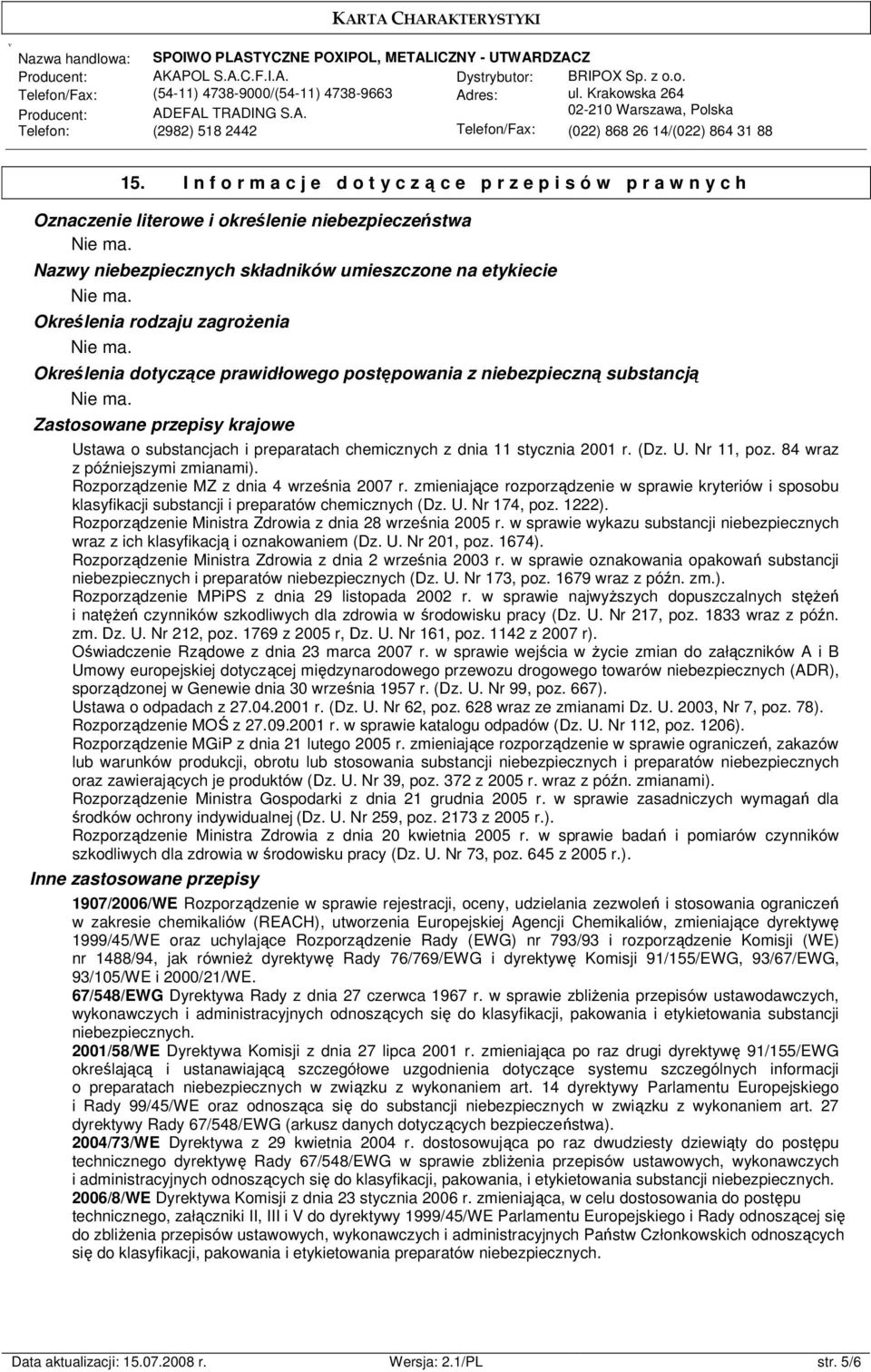 Określenia dotyczące prawidłowego postępowania z niebezpieczną substancją Zastosowane przepisy krajowe Ustawa o substancjach i preparatach chemicznych z dnia 11 stycznia 2001 r. (Dz. U. Nr 11, poz.