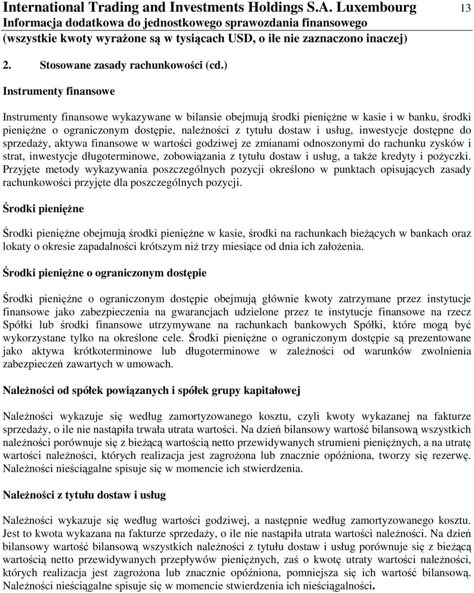 do sprzeday, aktywa finansowe w wartoci godziwej ze zmianami odnoszonymi do rachunku zysków i strat, inwestycje długoterminowe, zobowizania z tytułu dostaw i usług, a take kredyty i poyczki.